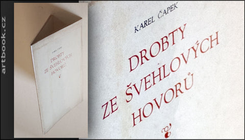 ČAPEK, KAREL: DROBTY ZE ŠVEHLOVÝCH HOVORŮ.