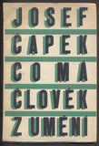 ČAPEK, JOSEF: CO MÁ ČLOVĚK Z UMĚNÍ. - 1946.