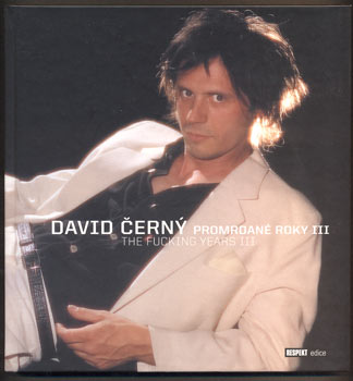 DAVID ČERNÝ: PROMRDANÉ ROKY III./ THE FUCKING YEARS III. - 2009.