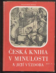 HORÁK, FRANTIŠEK: ČESKÁ KNIHA V MINULOSTI A JEJÍ VÝZDOBA.