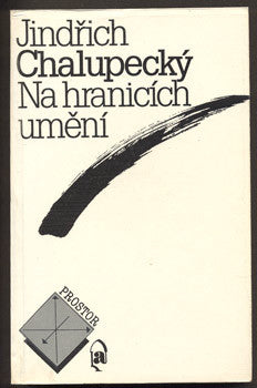 CHALUPECKÝ, JINDŘICH: NA HRANICÍCH UMĚNÍ. - 1990.
