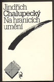 CHALUPECKÝ, JINDŘICH: NA HRANICÍCH UMĚNÍ. - 1990.
