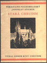 POCHOBRADSKÝ, FERDINAND; ADÁMEK, JAROSLAV: STARÁ CHRUDIM. -  1932.