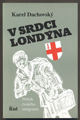 DACHOVSKÝ, KAREL: V SRDCI LONDÝNA. - 2000.