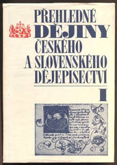 KUTNAR, FRANTIŠEK: PŘEHLEDNÉ DĚJINY ČESKÉHO A SLOVENSKÉHO DĚJEPISECTVÍ I. II. - 1973, 1977.