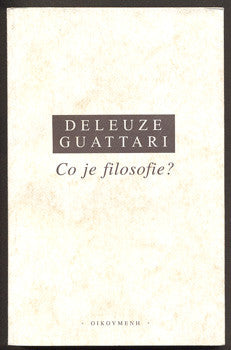 GUATTARI, FELIX; DELEUZE, GILLES: CO JE FILOSOFIE? - 2001.