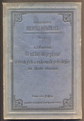 KOVÁŘÍČEK, LADISLAV JOSEF: O UČBĚ DĚJEPISNÉ Z ČESKÝCH A RAKOUSKÝCH DĚJIN NA ŠKOLE OBECNÉ. - 1890.
