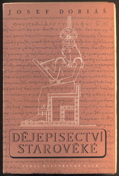 DOBIÁŠ, JOSEF: DĚJEPISECTVÍ STAROVĚKÉ. - 1948.
