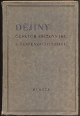 BĚLOHLÁVEK, V.; HRADEC, J.: DĚJINY ČESKÝCH KŘÍŽOVNÍKŮ S ČERVENOU HVĚZDOU. - 1930.