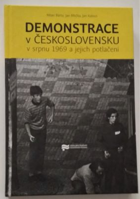 BÁRTA, MILAN; BŘEČKA, JAN; KALOUS, JAN: DEMONSTRACE V ČESKOSLOVENSKU V SRPNU 1969 A JEJICH POTLAČENÍ. - 2012.