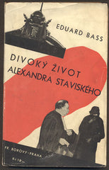 BASS, EDUARD: DIVOKÝ ŽIVOT ALEXANDRA STAVISKÉHO. - 1934.