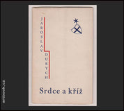 DURYCH, JAROSLAV. SRDCE A KŘÍŽ. - 1932.