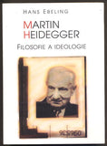 EBELING, HANS. MARTIN HEIDEGGER. FILOSOFIE A IDEOLOGIE. - 1997.