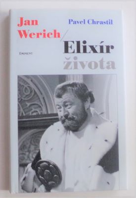 CHRASTIL, PAVEL: JAN WERICH / ELIXÍR ŽIVOTA. - 2005.