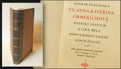 KTERAK POZNÁVALA CTIHODNÁ ANNA KATEŘINA EMMERICHOVÁ OSTATKY SVATÝCH A JAKÁ MĚLA PODIVUHODNÁ VIDĚNÍ JEJICH ŽIVOTŮ. - 1926.