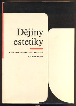 GILBERTOVÁ, KATHARINE E.; KUHN, HELMUT: DĚJINY ESTETIKY. - 1965.