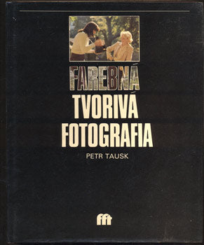 TAUSK, PETR: FAREBNÁ TVORIVÁ FOTOGRAFIA. - 1985.