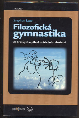 LAW, STEPHEN: FILOZOFICKÁ GYMNASTIKA. - 2007.