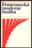 ŠTĚPÁNEK, VLADIMÍR: FRANCOUZSKÁ MODERNÍ HUDBA. - 1967.