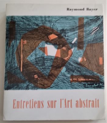Bayer, Raymond: Entretiens sur l'Art abstrait. - 1964.