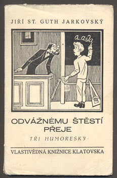GUTH-JARKOVSKÝ, JIŘÍ ST.: ODVÁŽNÉMU ŠTĚSTÍ PŘEJE. - 1939.