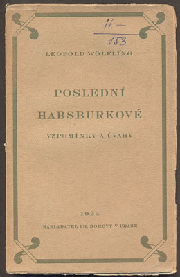 WÖLFLING, LEOPOLD: POSLEDNÍ HABSBURKOVÉ. - 1924.