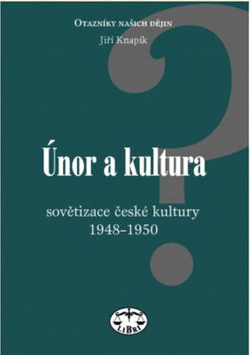 Knapík, Jiří: Únor a kultura. Sovětizace české kultury 1948-1950. - Libri, 2004.