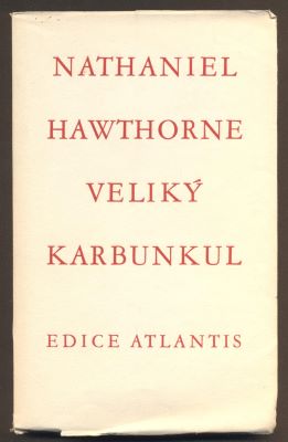 HAWTHORNE, NATHANIEL: VELIKÝ KARBUNKUL. - 1932. Atlantis.