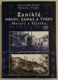 MUSIL, FR.; PLAČEK, M.: ZANIKLÉ HRADY, ZÁMKY A TVRZE MORAVY A SLEZSKA. - 2003.