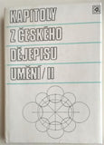 KAPITOLY Z ČESKÉHO DĚJEPISU UMĚNÍ. -I.,II. díl. - 1986. 1987.