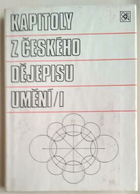 KAPITOLY Z ČESKÉHO DĚJEPISU UMĚNÍ. -I.,II. díl. - 1986. 1987.
