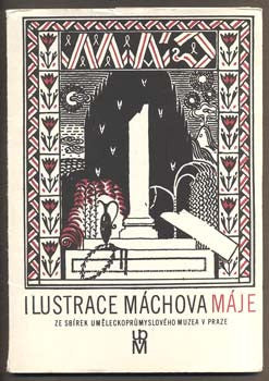 ILUSTRACE MÁCHOVA MÁJE ZE SBÍREK UMĚLECKOPRŮMYSLOVÉHO MUZEA V PRAZE. - 1982.