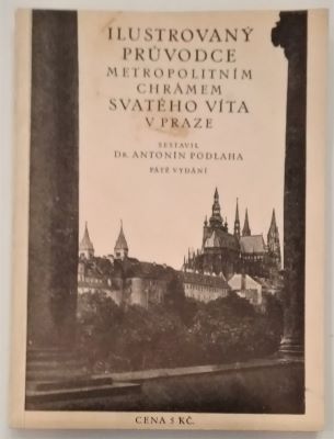 PODLAHA, ANTONÍN: ILUSTROVANÝ PRŮVODCE METROPOLITNÍM CHRÁMEM SVATÉHO VÍTA V PRAZE. - 1929.