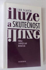 SLAVÍK, JAN: ILUZE A SKUTEČNOST. - 2000.