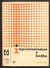 BEK, JOSEF: IMPRESIONISMUS A HUDBA. - 1964.