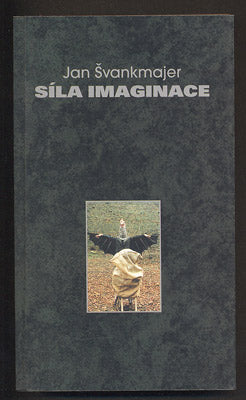 ŠVANKMAJER, JAN: SÍLA IMAGINACE. - 2001.