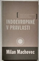 MACHOVEC, MILAN: INDOEVROPANÉ V PRAVLASTI. - 2000.