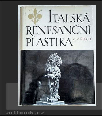 ŠTECH, V. V.: ITALSKÁ RENESANČNÍ PLASTIKA. - 1960.