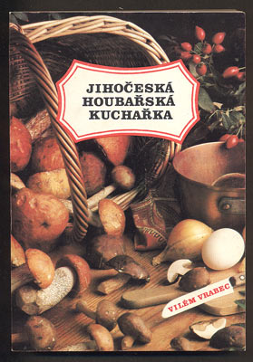 VRABEC, VILÉM: JIHOČESKÁ HOUBAŘSKÁ KUCHAŘKA. - 1986.