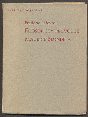 LEFÉVRE, FRÉDÉRIC: FILOSOFICKÝ PRŮVODCE MAURICE BLONDELA. - 47. KURS 1939.