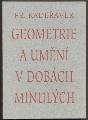 KADEŘÁVEK, FRANTIŠEK: GEOMETRIE A UMĚNÍ V DOBÁCH MINULÝCH. - 1994.
