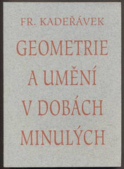 KADEŘÁVEK, FRANTIŠEK: GEOMETRIE A UMĚNÍ V DOBÁCH MINULÝCH. - 1994.