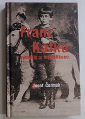ČERMÁK, JOSEF: FRANZ KAFKA VÝMYSLY A MYSTIFIKACE. - 2005.