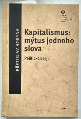 HORYNA, BŘETISLAV: KAPITALISMUS: MÝTUS JEDNOHO SLOVA. - 2014.