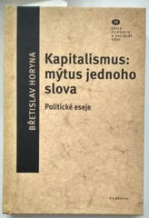 HORYNA, BŘETISLAV: KAPITALISMUS: MÝTUS JEDNOHO SLOVA. - 2014.
