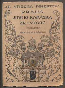 PIHERTOVÁ, LIDMILA VÍTĚZKA: PRAHA JIŘÍHO KARÁSKA ZE LVOVIC. - 1923.