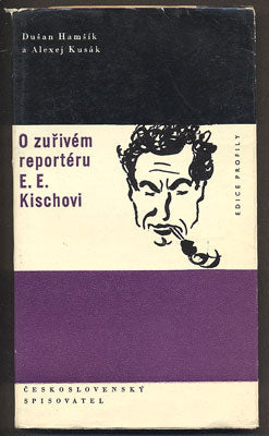 HAMŠÍK, DUŠAN; KUSÁK, ALEXEJ: O ZUŘIVÉM REPORTÉRU E. E. KISCHOVI. - 1962.