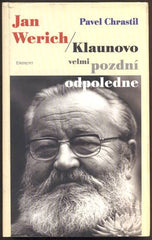 CHRASTIL, PAVEL: JAN WERICH / KLAUNOVO VELMI POZDNÍ ODPOLEDNE. - 1999.