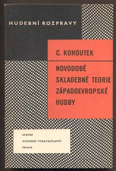 KOHOUTEK, CTIRAD: NOVODOBÉ SKLADEBNÉ TEORIE ZÁPADOEVROPSKÉ HUDBY. - 1962.