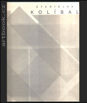 Kolíbal - STANISLAV KOLÍBAL: ŠEST CYKLŮ / SIX CYCLES. - 2004.